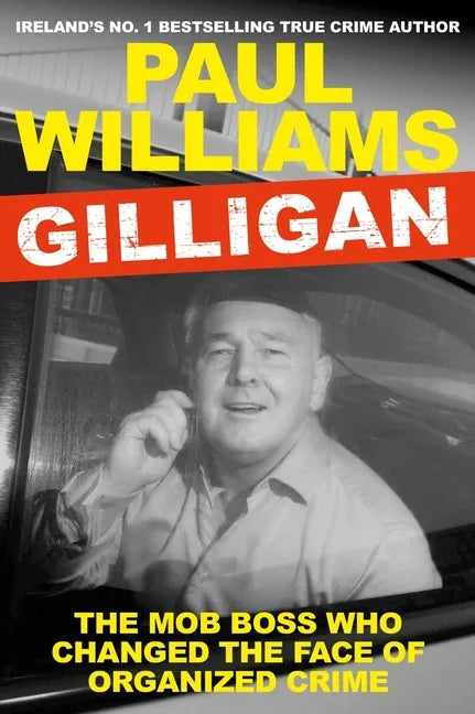 Gilligan: The Mob Boss Who Changed the Face of Organized Crime - Paperback