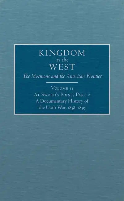 At Sword's Point, Part 2, 11: A Documentary History of the Utah War, 1858-1859 - Hardcover