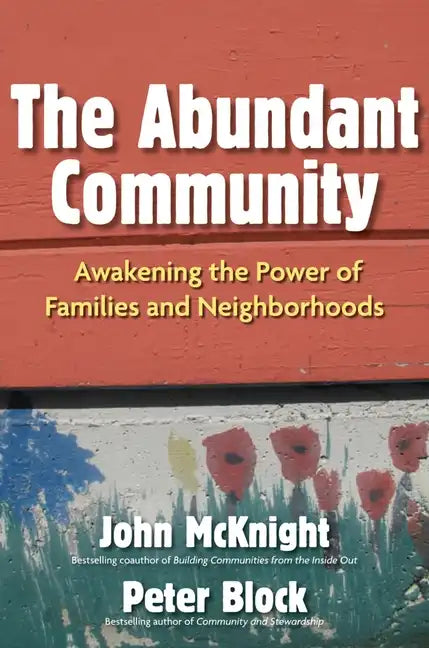 The Abundant Community: Awakening the Power of Families and Neighborhoods - Paperback