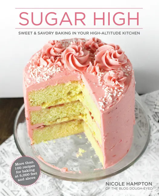Sugar High: Sweet & Savory Baking in Your High-Altitude Kitchen - Paperback