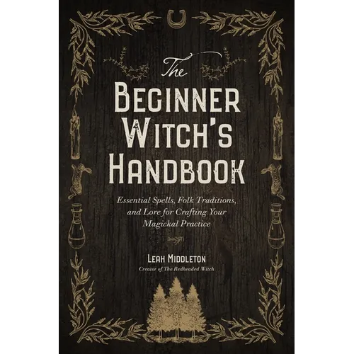 The Beginner Witch's Handbook: Essential Spells, Folk Traditions, and Lore for Crafting Your Magickal Practice - Paperback