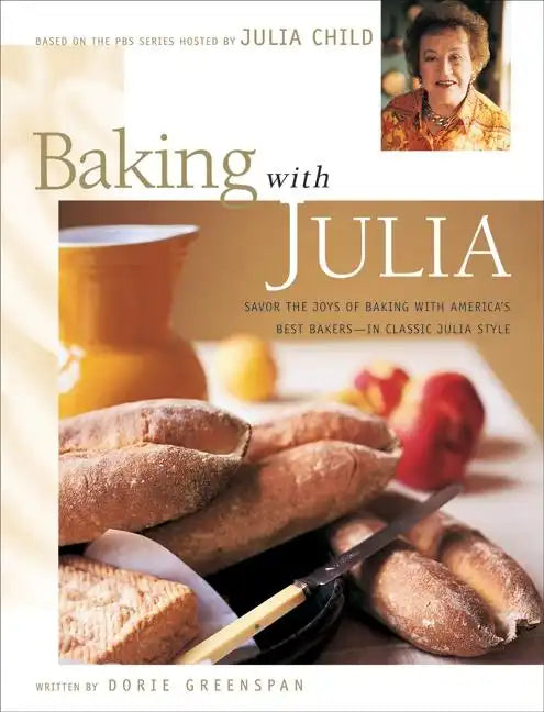 Baking with Julia: Sift, Knead, Flute, Flour, and Savor... - Hardcover