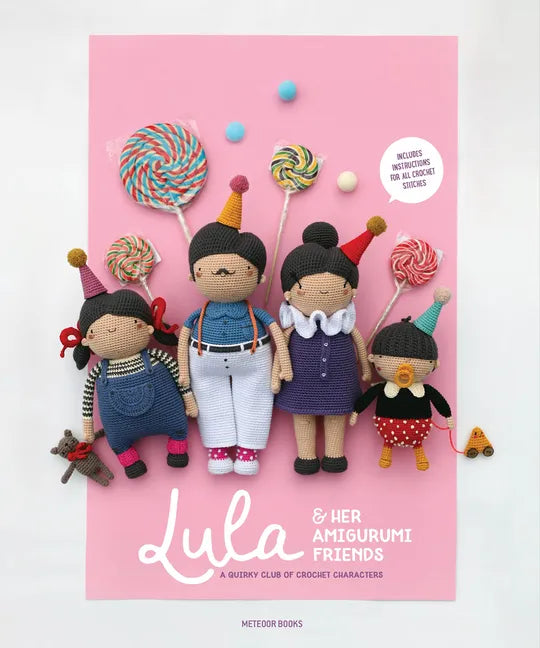 Lula & Her Amigurumi Friends: A Quirky Club of Crochet Characters - Paperback