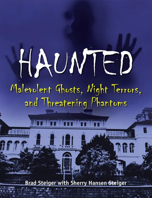 Haunted: Malevolent Ghosts, Night Terrors, and Threatening Phantoms - Paperback