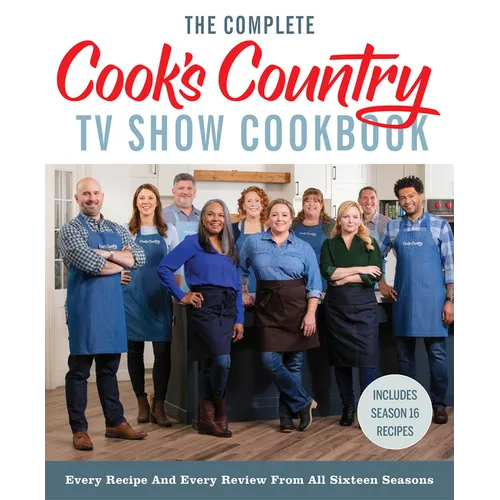 The Complete Cook's Country TV Show Cookbook: Every Recipe and Every Review from All Sixteen Seasons: Includes Season 16 - Hardcover
