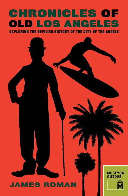 Chronicles of Old Los Angeles: Exploring the Devilish History of the City of the Angels - Paperback