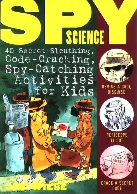 Spy Science: 40 Secret-Sleuthing, Code-Cracking, Spy-Catching Activities for Kids - Paperback