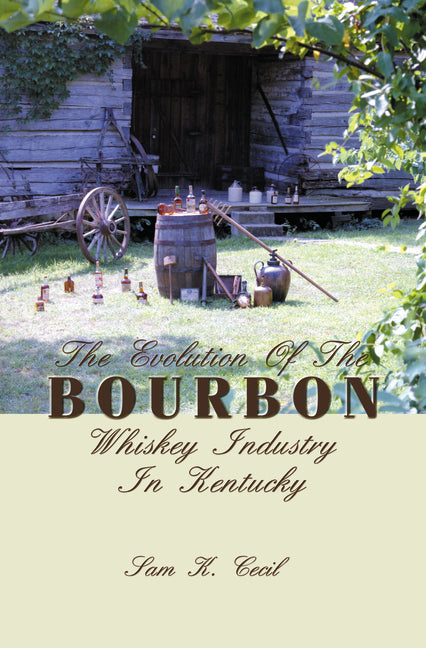 The Evolution of the Bourbon Whiskey Industry in Kentucky - Hardcover