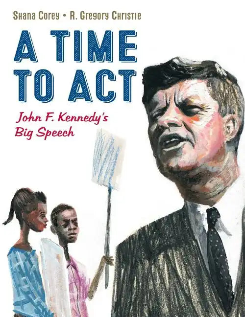 A Time to ACT: John F. Kennedy's Big Speech - Hardcover