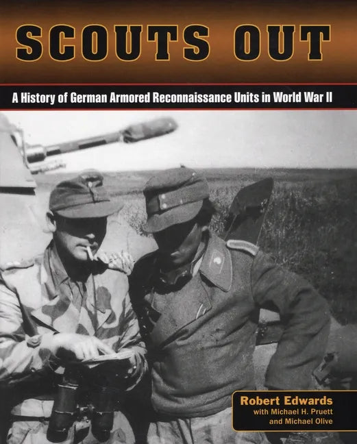 Scouts Out: A History of German Armored Reconnaissance Units in World War II - Paperback