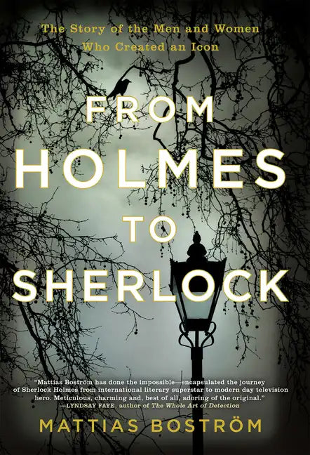 From Holmes to Sherlock: The Story of the Men and Women Who Created an Icon - Paperback