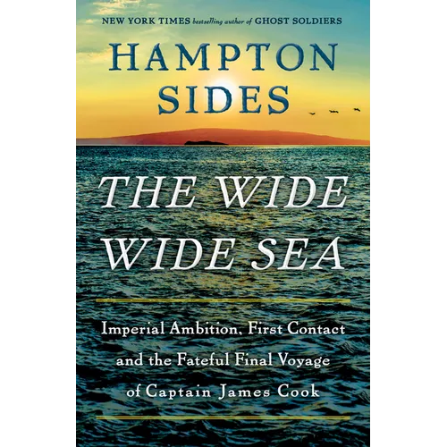 The Wide Wide Sea: Imperial Ambition, First Contact and the Fateful Final Voyage of Captain James Cook - Hardcover