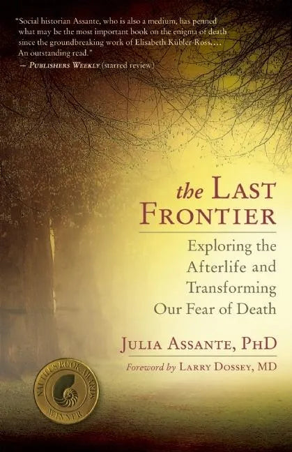 The Last Frontier: Exploring the Afterlife and Transforming Our Fear of Death - Paperback