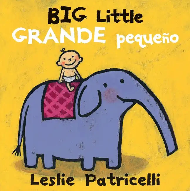 Big Little / Grande Pequeño: (A Playful Bilingual Spanish-English Concept Book of Opposites for Babies and Toddlers) - Board Book