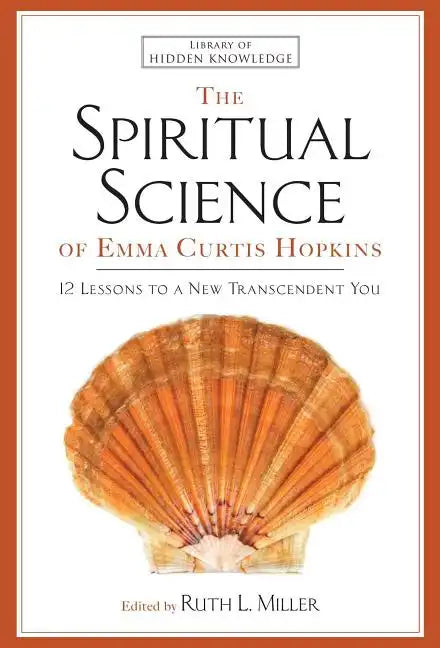 Spiritual Science of Emma Curtis Hopkins: 12 Lessons to a New Transcendent You - Paperback
