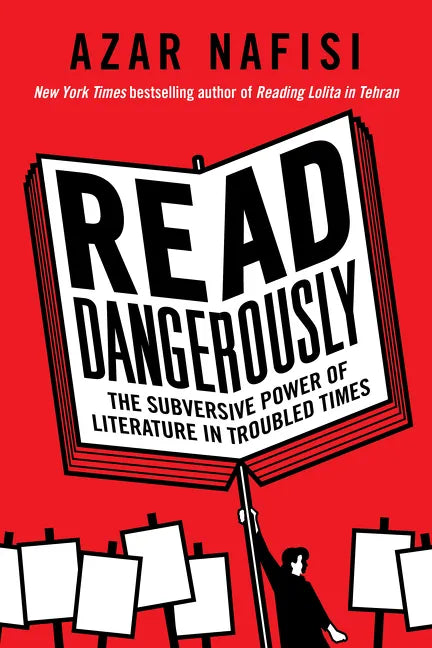 Read Dangerously: The Subversive Power of Literature in Troubled Times - Hardcover