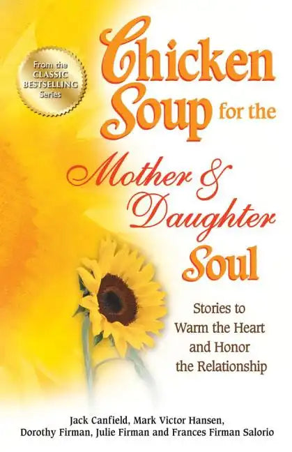Chicken Soup for the Mother & Daughter Soul: Stories to Warm the Heart and Honor the Relationship - Paperback