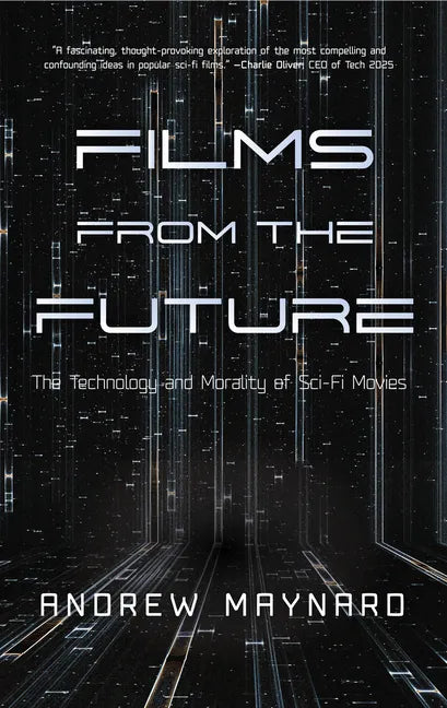 Films from the Future: The Technology and Morality of Sci-Fi Movies - Hardcover