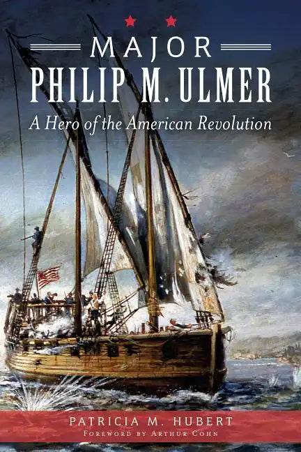 Major Philip M. Ulmer: A Hero of the American Revolution - Paperback