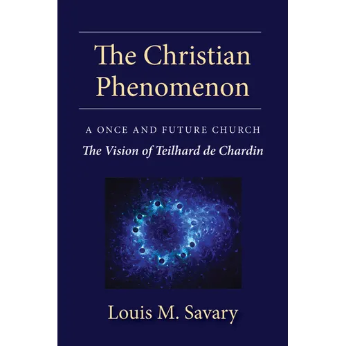 Christian Phenomenon: A Once and Future Church; The Vision of Teilhard de Chardin - Paperback