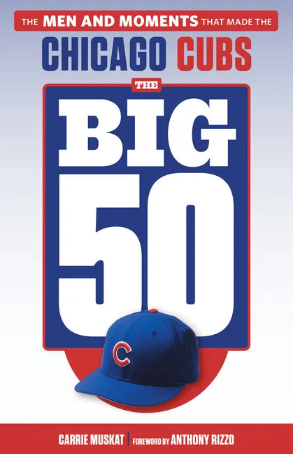 The Big 50: Chicago Cubs: The Men and Moments That Made the Chicago Cubs - Paperback