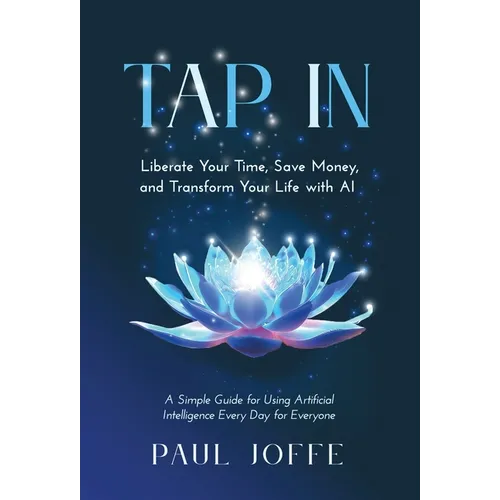 Tap In: Liberate Your Time, Save Money, and Transform Your Life with AI - Hardcover