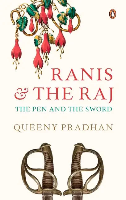 Ranis and the Raj: The Pen and the Sword - Hardcover