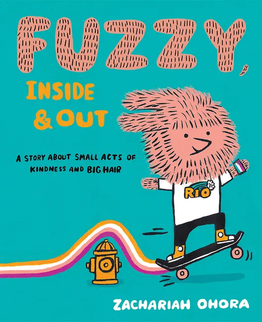 Fuzzy, Inside and Out: A Story about Small Acts of Kindness and Big Hair - Hardcover