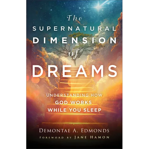 The Supernatural Dimension of Dreams: Understanding How God Works While You Sleep - Paperback