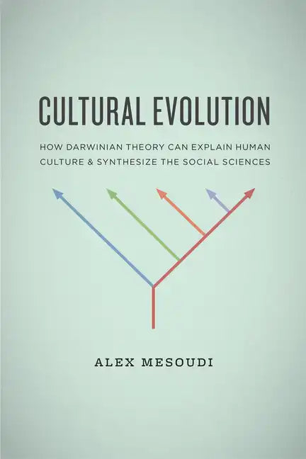 Cultural Evolution: How Darwinian Theory Can Explain Human Culture and Synthesize the Social Sciences - Paperback