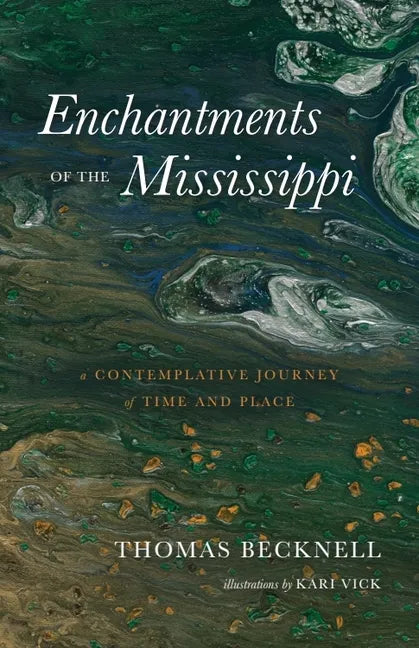 Enchantments of the Mississippi: A Contemplative Journey of Time and Place - Paperback