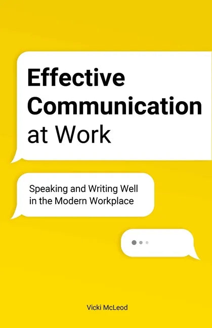 Effective Communication at Work: Speaking and Writing Well in the Modern Workplace - Paperback