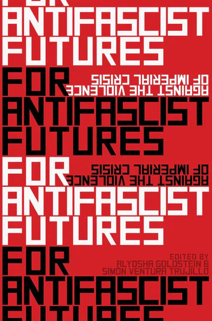 For Antifascist Futures: Against the Violence of Imperial Crisis - Paperback