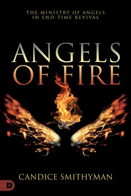 Angels of Fire: The Ministry of Angels in End-Time Revival - Paperback