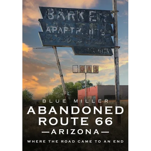 Abandoned Route 66 Arizona: Where the Road Came to an End - Paperback