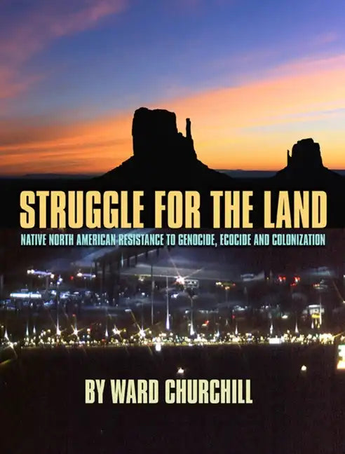 Struggle for the Land: Native North American Resistance to Genocide, Ecocide, and Colonization - Paperback