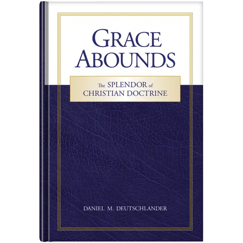 Grace Abounds: The Splendor of Christian Doctrine - Hardcover