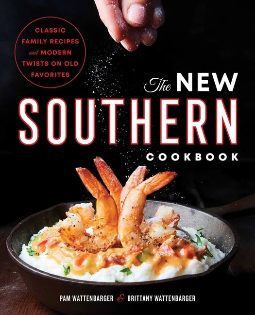 The New Southern Cookbook: Classic Family Recipes and Modern Twists on Old Favorites - Paperback