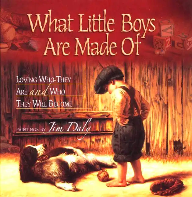 What Little Boys Are Made of: Loving Who They Are and Who They Will Become - Hardcover