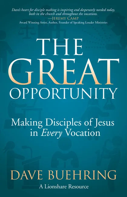 The Great Opportunity: Making Disciples of Jesus in Every Vocation - Paperback