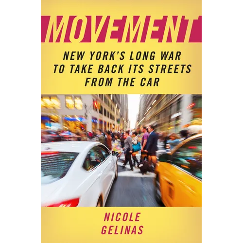 Movement: New York's Long War to Take Back Its Streets from the Car - Hardcover