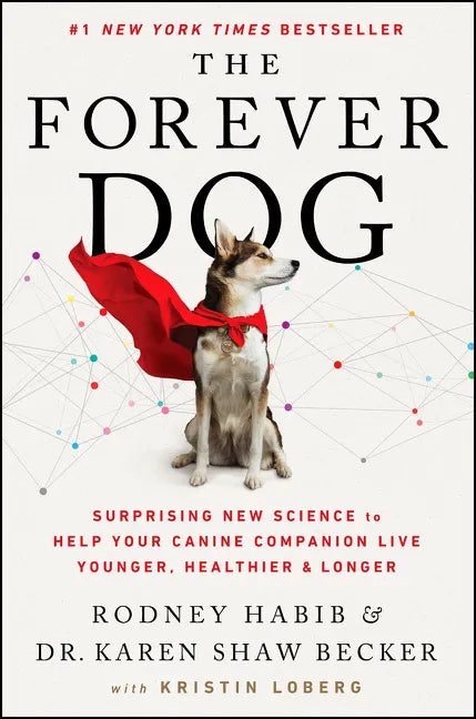 The Forever Dog: Surprising New Science to Help Your Canine Companion Live Younger, Healthier, and Longer - Hardcover