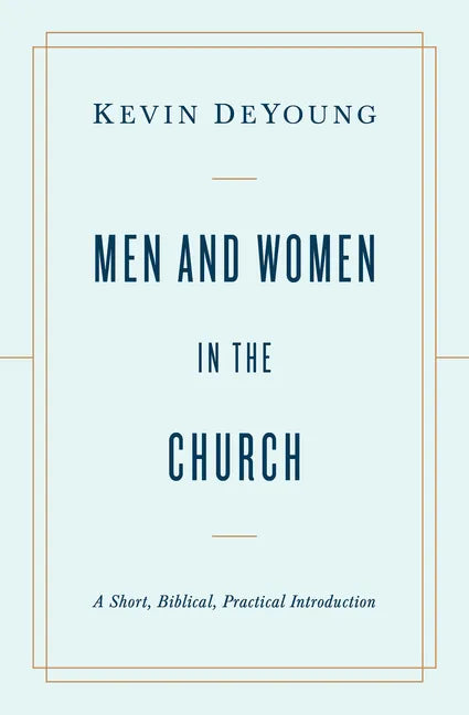 Men and Women in the Church: A Short, Biblical, Practical Introduction - Paperback