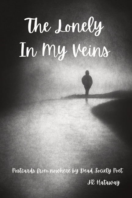 The Lonely In My Veins: Postcards from nowhere by Dead Society Poet - Paperback