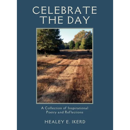 Celebrate the Day: A Collection of Inspirational Poetry and Reflections - Hardcover