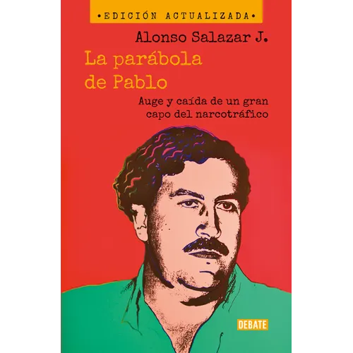 La Parábola de Pablo. Auge Y Caída de Un Gran Capo del Narcotráfico / Pablo's Parable: The Rise and Fall of a Major Drug Kingpin - Paperback