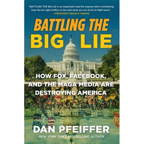 Battling the Big Lie: How Fox, Facebook, and the Maga Media Are Destroying America - Paperback