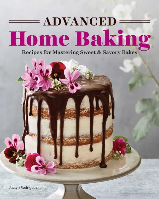 Advanced Home Baking: Recipes for Mastering Sweet and Savory Bakes - Paperback