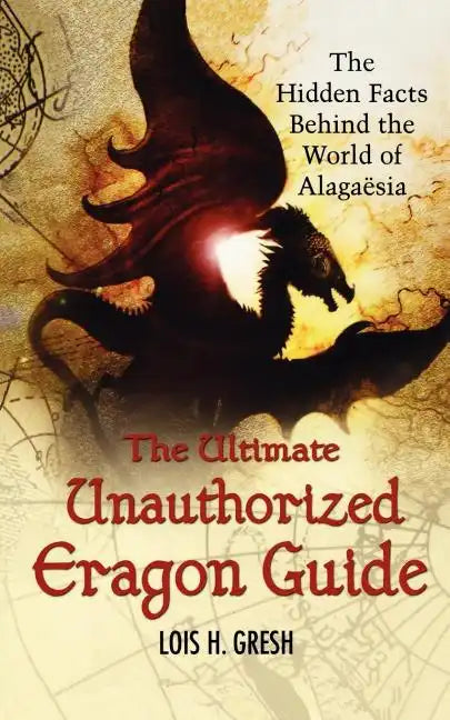 The Ultimate Unauthorized Eragon Guide: The Hidden Facts Behind the World of Alagaesia - Paperback