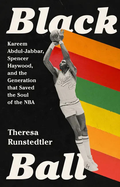 Black Ball: Kareem Abdul-Jabbar, Spencer Haywood, and the Generation That Saved the Soul of the NBA - Hardcover